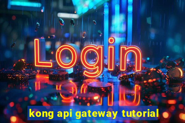 kong api gateway tutorial